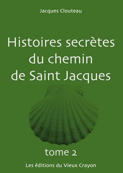 Histoires secrètes du chemin de Saint Jacques. Tome 2