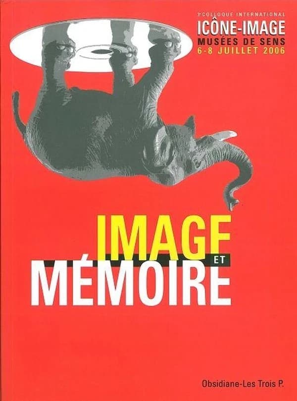Image et mémoire : [actes du] 3e Colloque international Icône-image, Musées de Sens, 6-8 juillet 2006