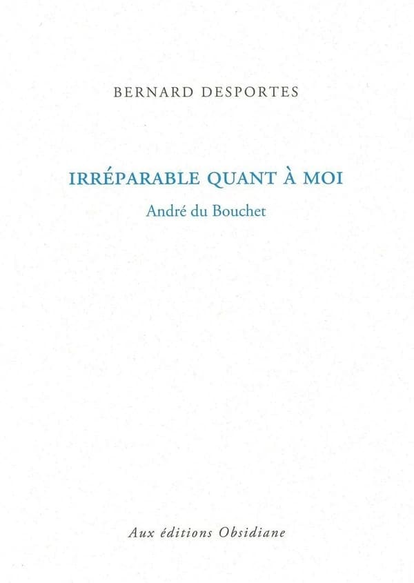 Irréparable quant à moi : André du Bouchet