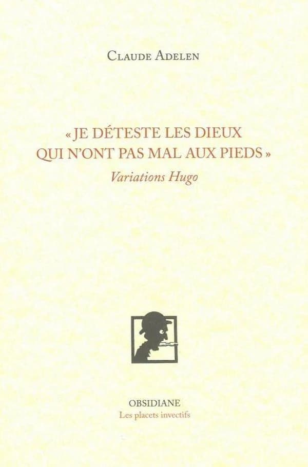 "Je déteste les dieux qui n'ont pas mal aux pieds" : variations Hugo