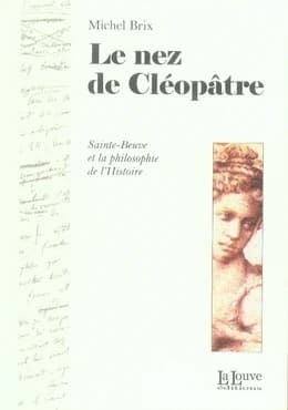 Le nez de Cléopâtre : Sainte-Beuve et la philosophie de l'histoire