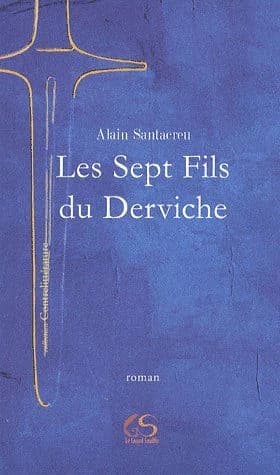 Les sept fils du Derviche ; suivi du Manifeste contrelittéraire : roman