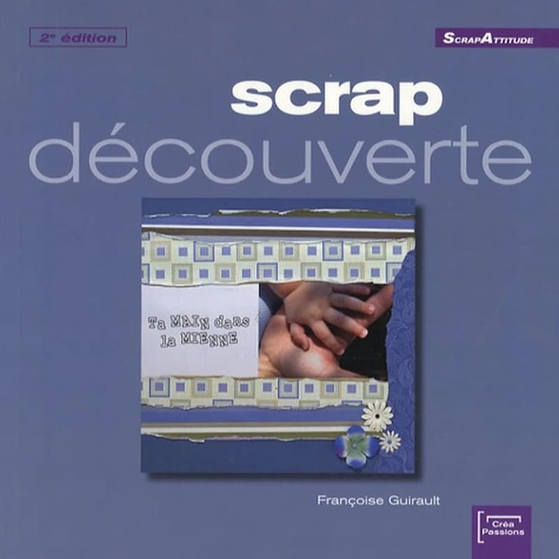 Scrap découverte (2e éd.) Françoise Guirault