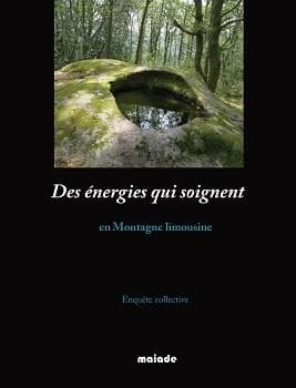 Des énergies qui soignent en montagne limousine : enquête collective