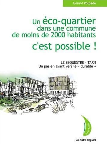 Un éco-quartier dans une commune de moins de 2000 habitants, c'est possible ! : Le Séquestre-Tarn, un pas en avant vers le durable