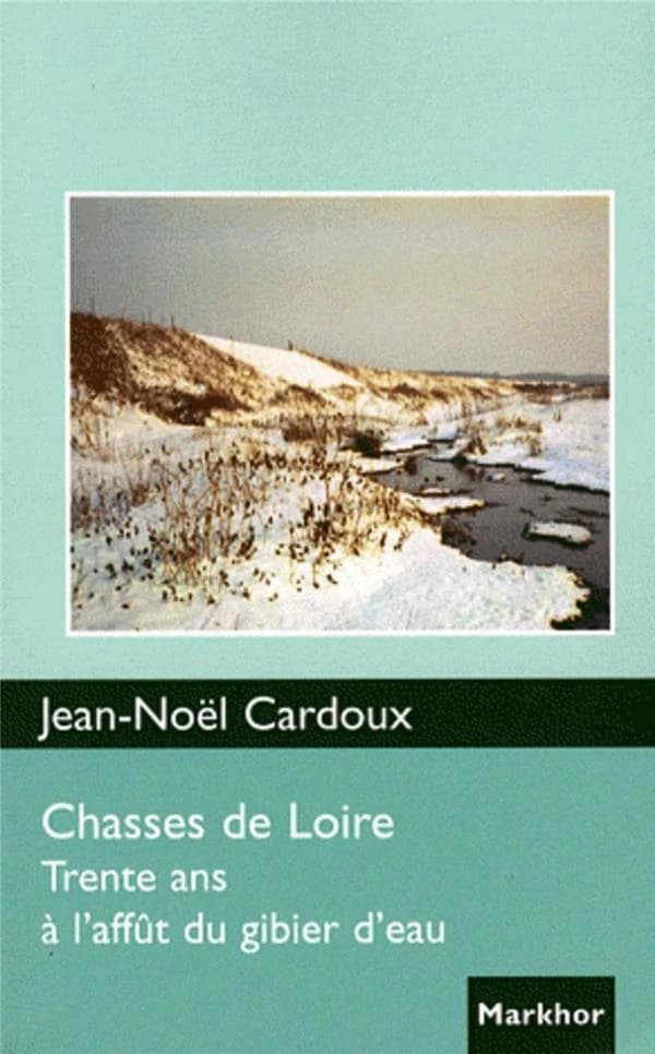 Chasses de Loire : trente ans à l'affût du gibier d'eau