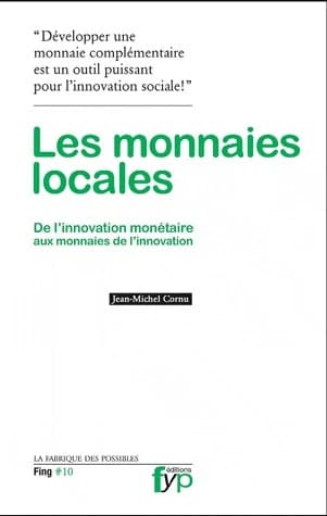 De l'innovation monétaire aux monnaies de l'innovation : développer une monnaie complémentaire, un outil puissant pour l'innovation sociale !