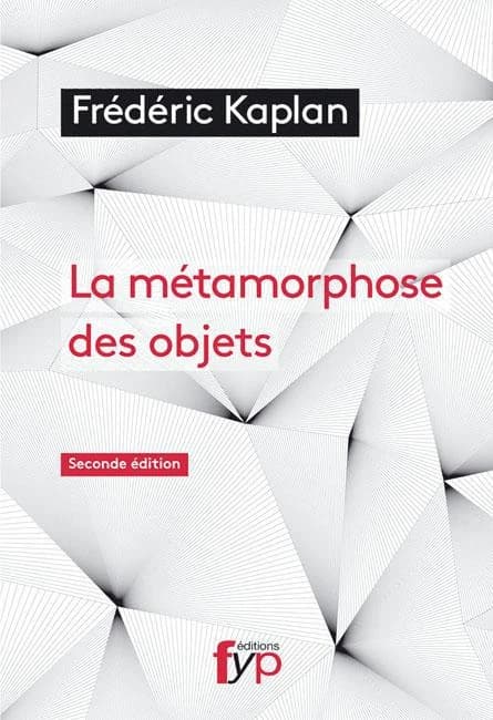 La métamorphose des objets (2nde éd.) Frédéric Kaplan