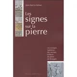 Les signes sur la pierre : les marques lapidaires des anciens tailleurs de pierre en Bretagne : enquête et bilan d'un patrimoine méconnu