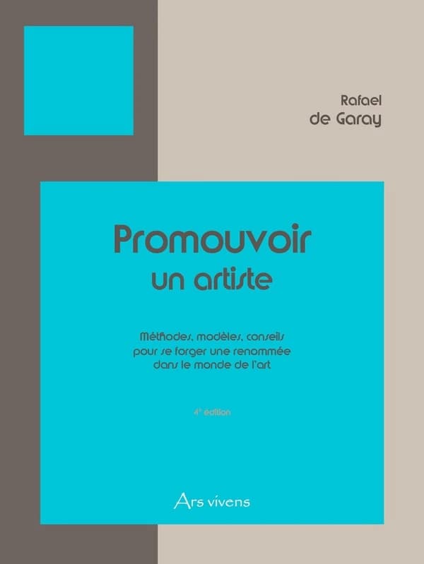 Promouvoir un artiste : méthodes, modèles, conseils pour se forger une renommée dans le monde de l'art (4e éd.)