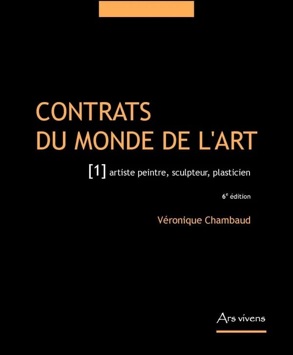 Contrats du monde de l'art. artiste peintre, sculpteur, plasticien (6e éd.) Véronique chambaud