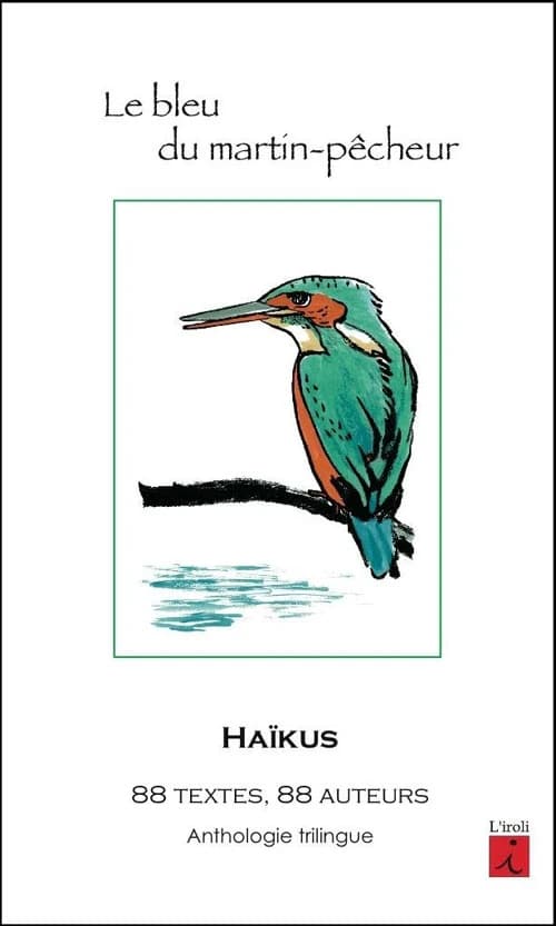 Le bleu du martin-pêcheur : haïkus, anthologie