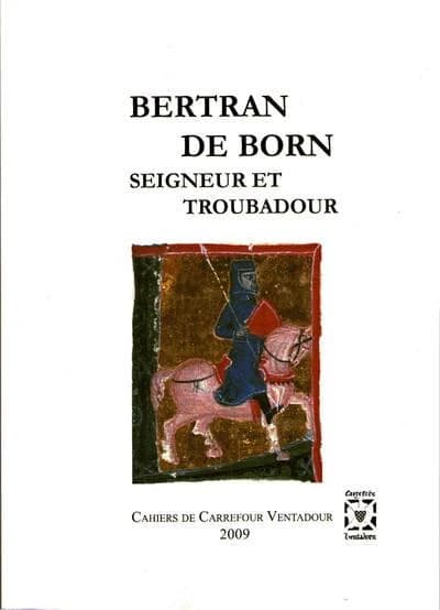 Bertran de Born : seigneur et troubadour : trobada tenue à Hautefort les 26 et 27 juin 2009