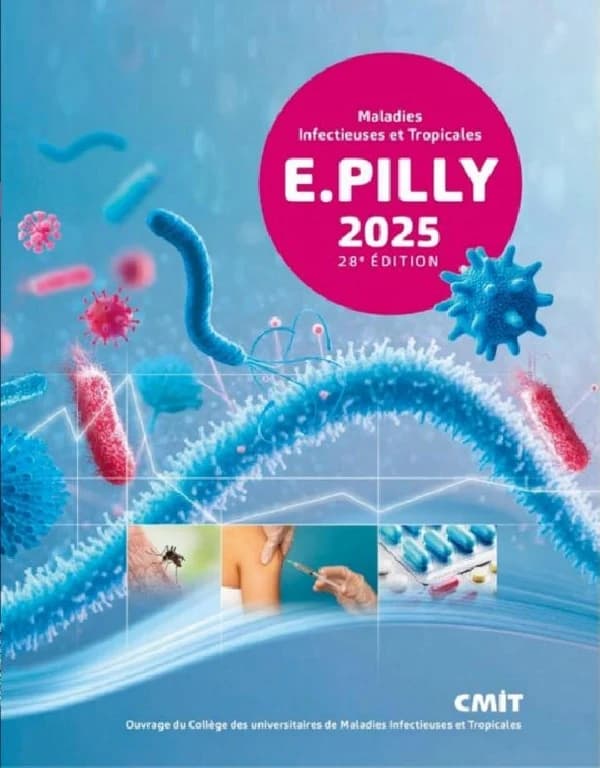 Maladies infectieuses et tropicales (28e éd.) E. Pilly ; ouvrage [édité par le] Collège des universitaires de maladies infectieuses et tropicales