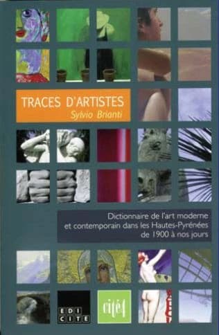 Traces d'artistes : dictionnaire de l'art moderne et contemporain dans les Hautes-Pyrénées de 1900 à nos jours