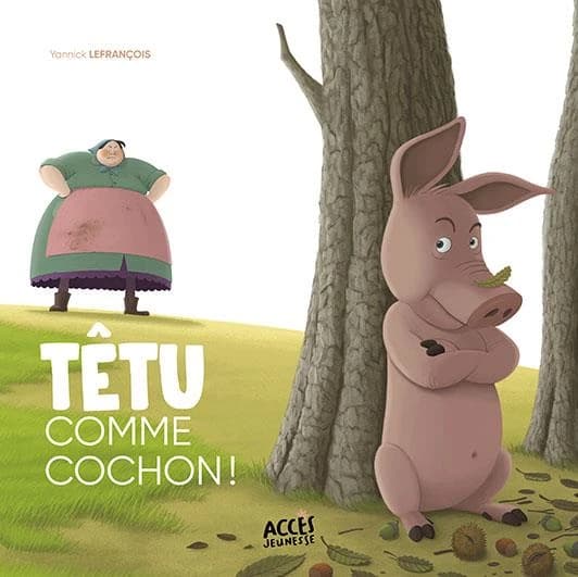 Têtu comme cochon ! : d'après un conte alsacien (2e éd.) Yannick Lefrançois