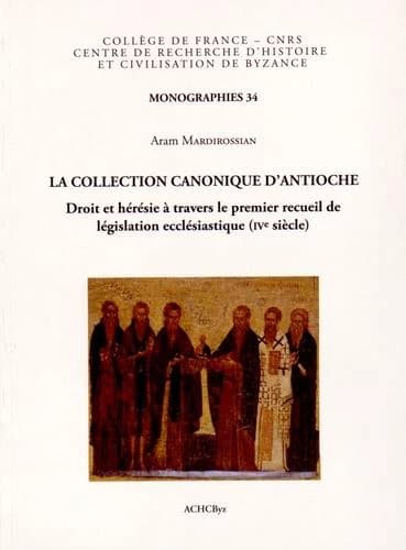 "La collection canonique d'Antioche" : droit et hérésie à travers le premier recueil de législation ecclésiastique, IVe siècle
