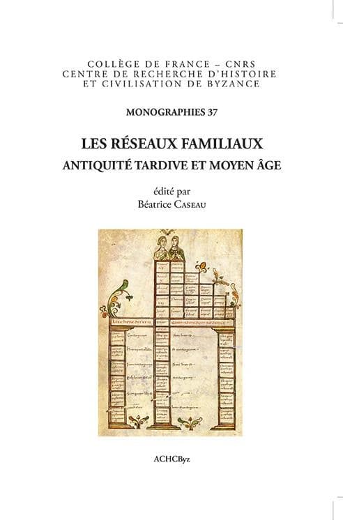 Les réseaux familiaux : Antiquité tardive et Moyen âge : in memoriam A. Laiou et É. Patlagean