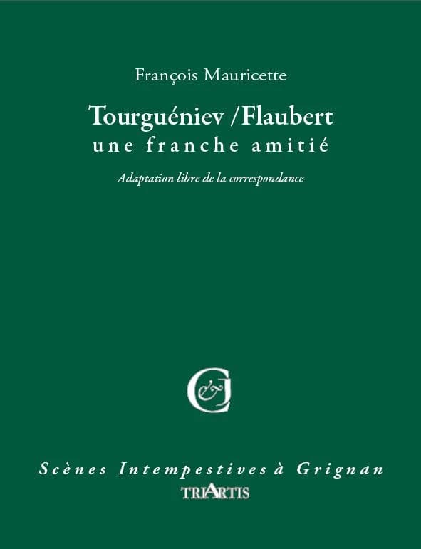 Tourguéniev-Flaubert, une franche amitié : adaptation libre de leur correspondance