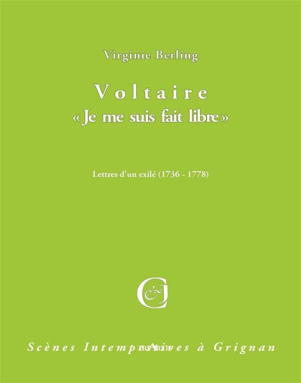 Voltaire : "Je me suis fait libre" : lettres d'un exilé, 1736-1778