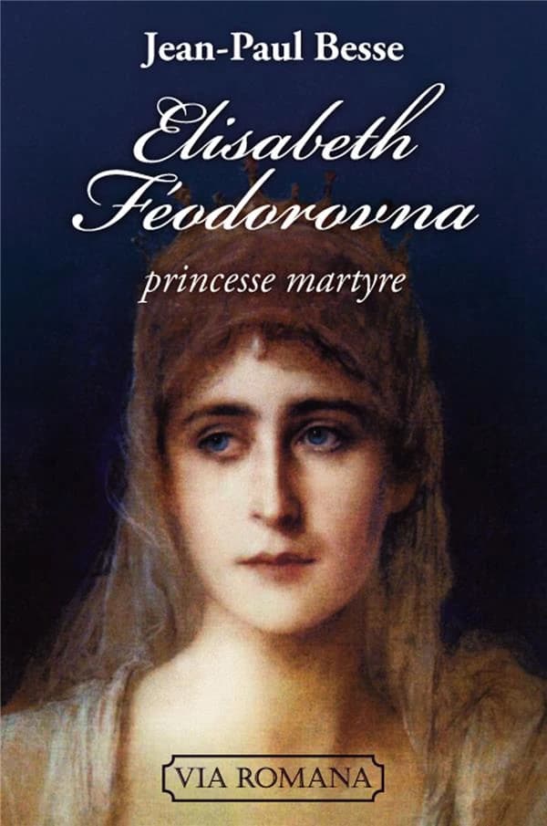 Élisabeth Féodorovna : princesse martyre