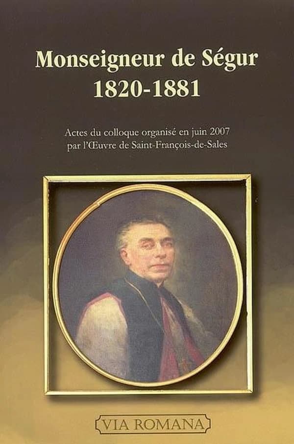 Monseigneur de Ségur, 1820-1881 : actes du colloque