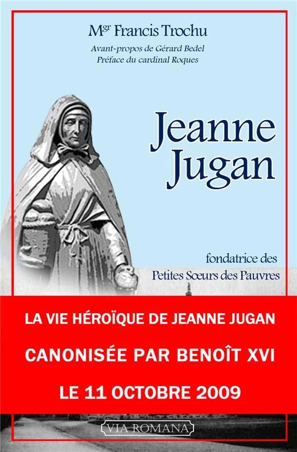 Jeanne Jugan : fondatrice de la congrégation des Petites Soeurs des Pauvres