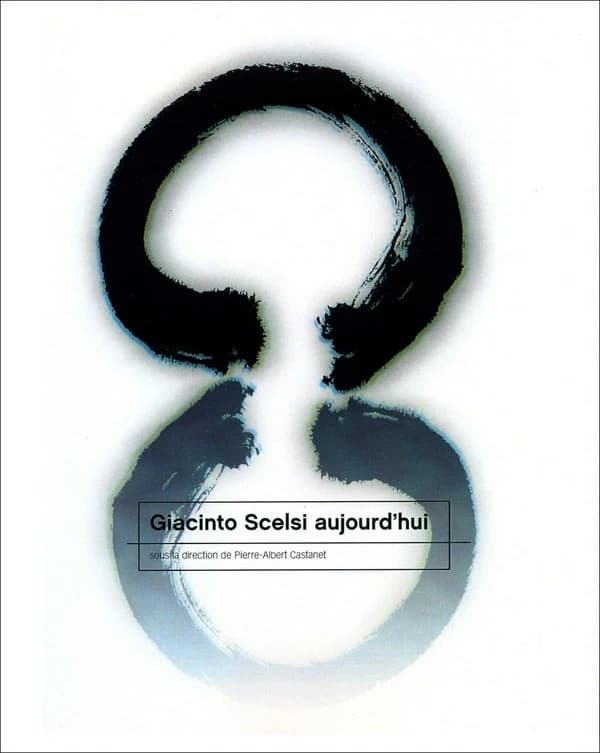 Giacinto Scelsi aujourd'hui : actes des journées européennes d'études musicales consacrées à Giacinto Scelsi, 1905-1988, Paris, CDMC, 12-18 janvier 2005