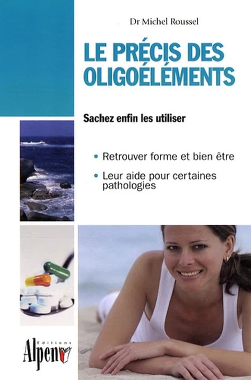 Le précis des oligoélément [i.e. oligoéléments] : les minéraux et oligoéléments essentiels à notre santé