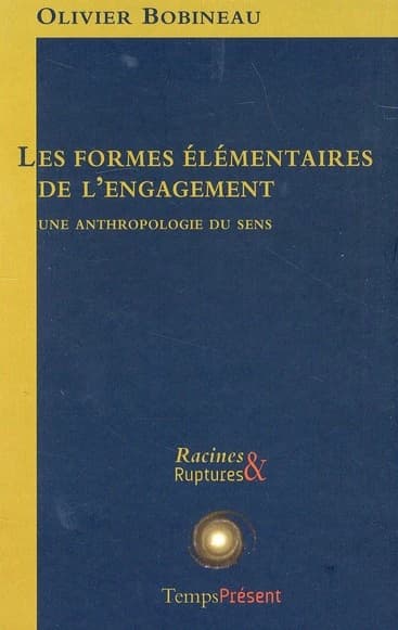 Les formes élémentaires de l'engagement : une anthropologie du sens