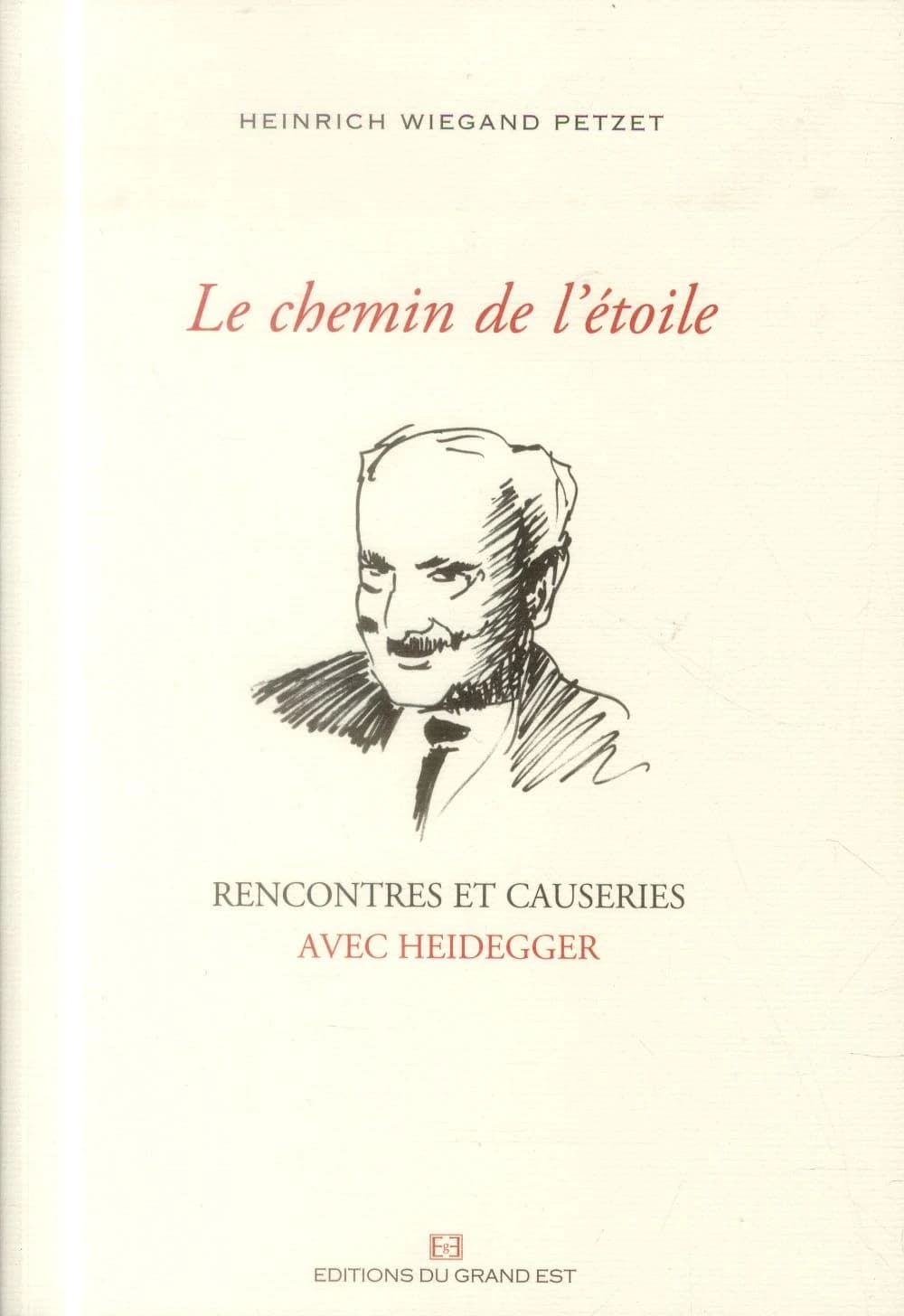 Le chemin de l'étoile : rencontres et causeries avec Heidegger, 1929-1976