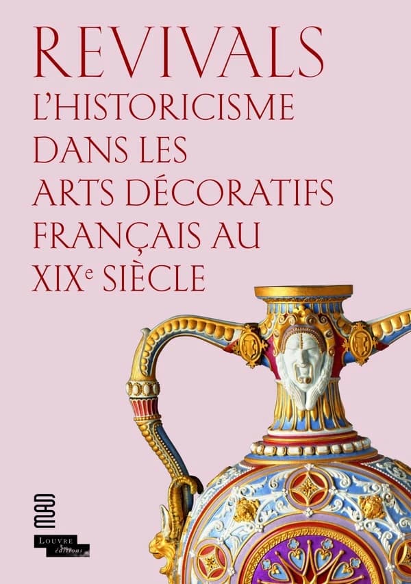 Revivals : l'historicisme dans les arts décoratifs français au XIXe siècle
