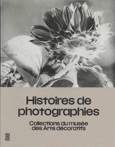 Histoires de photographies : collections du Musée des arts décoratifs : [exposition, Paris, Musée des arts décoratifs, 19 mai-12 décembre 2021]