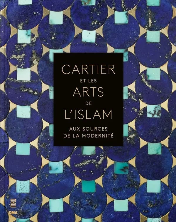 Cartier et les arts de l'Islam : aux sources de la modernité : [exposition, Paris, Musée des arts décoratifs, 21 octobre 2021-20 février 2022, Dallas, Museum of art, 14 mai-18 septembre 2022]