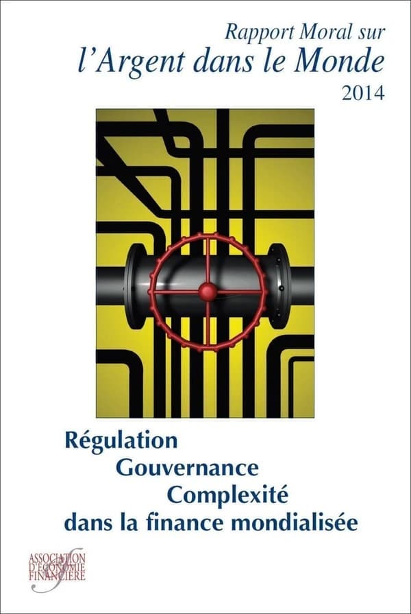 Rapport moral sur l'argent dans le monde 2014 ; régulation, gouvernance et complexité dans la finance mondialisée (19e édition)