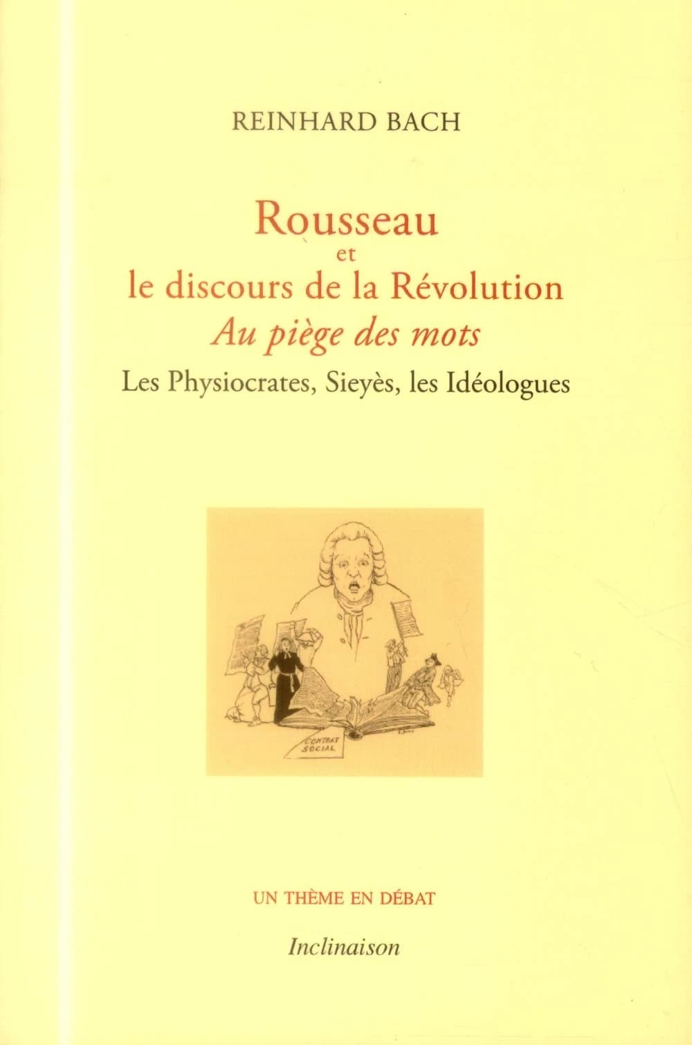 Rousseau et le discours de la Révolution : au piège des mots : les physiocrates, Sieyès, les idéologues