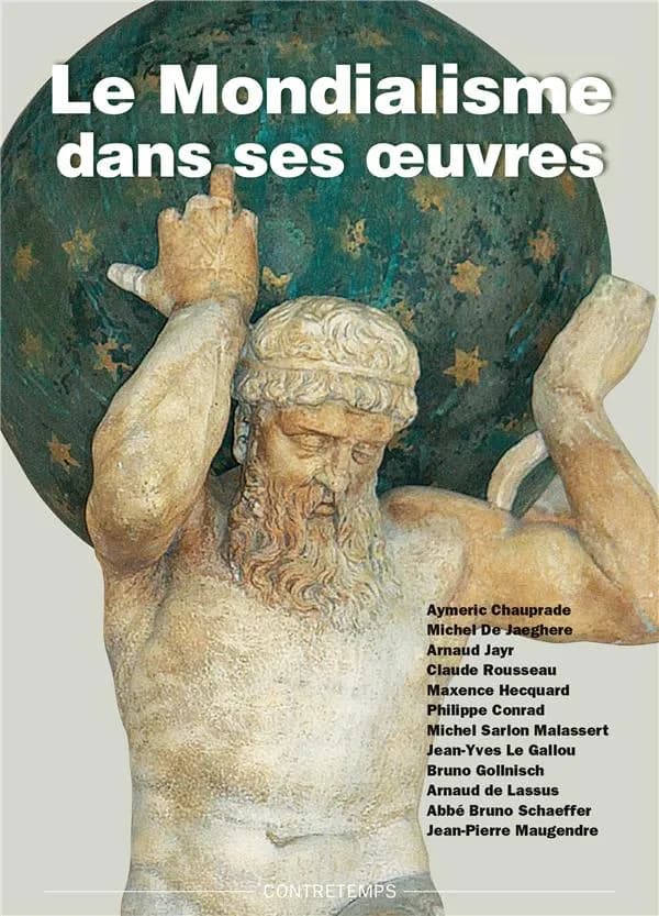 Le mondialisme dans ses oeuvres : actes de la XVIIIe Université d'été de Renaissance catholique, abbaye de Pontlevoy, juillet 2009