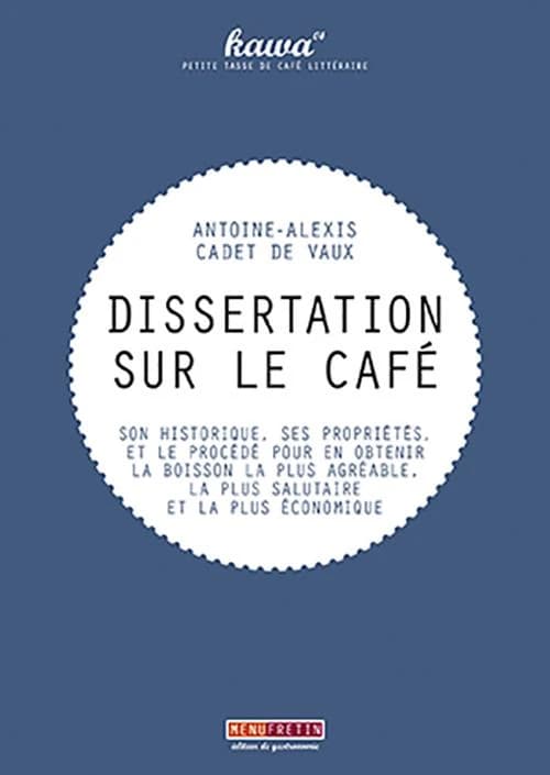Dissertation sur le café : son historique, ses propriétés, et le procédé pour en obtenir la boisson la plus agréable, la plus salutaire et la plus économique