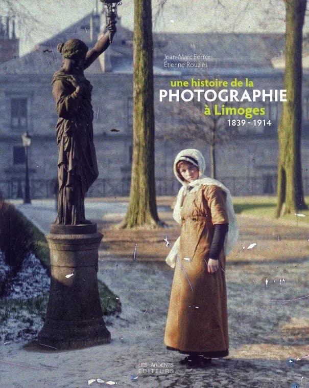 Une histoire de la photographie à Limoges, 1839-1914