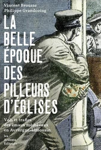 La Belle Époque des pilleurs d'églises : vol et trafics des émaux médiévaux en Auvergne-Limousin