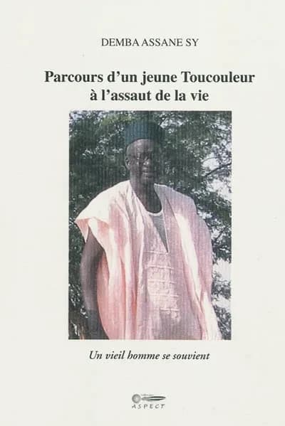 Parcours d'un jeune Toucouleur à l'assaut de la vie : un vieil homme se souvient