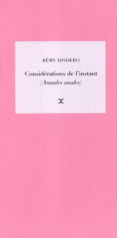 Considérations de l'instant : Tome 1, Annales anales, Suivi de