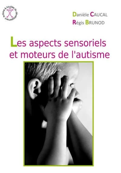 Les aspects sensoriels et moteurs de l'autisme