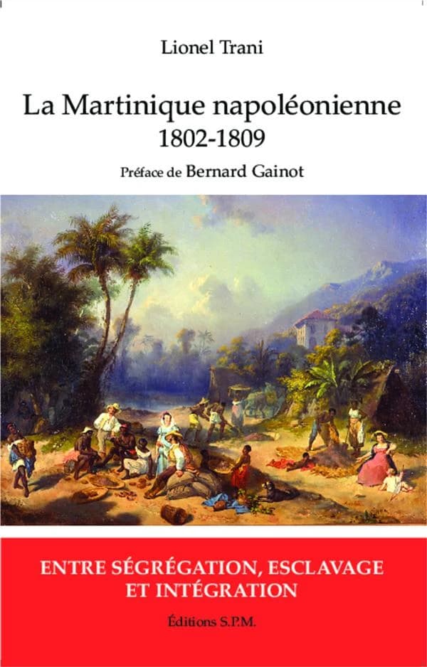 La Martinique napoléonienne : 1802-1809 : entre ségrégation, esclavage et intégration