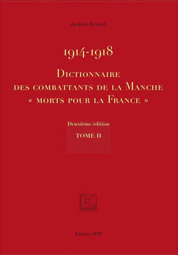 1914-1918 : dictionnaire des combattants de la Manche morts pour la France (2e éd.) Jacques Renard