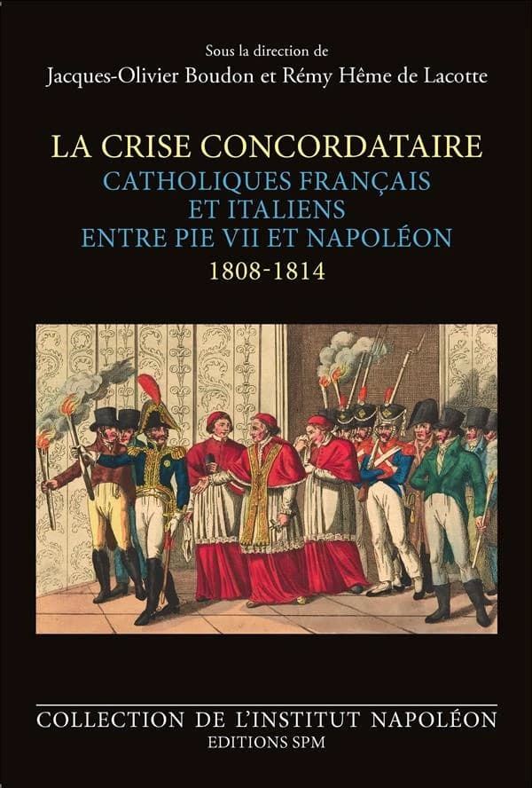 La crise concordataire : catholiques français et italiens entre Pie VII et Napoléon, 1808-1814 : [actes de la journée d'études, 17 septembre 2010]