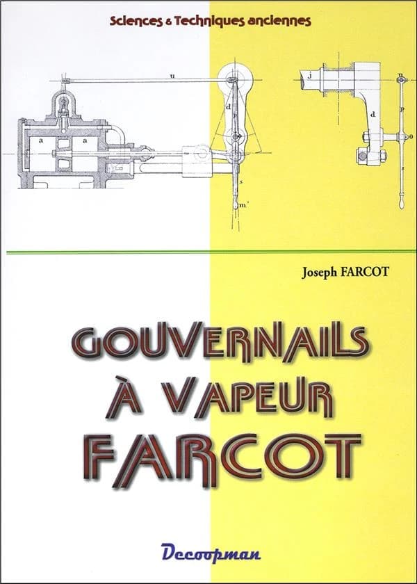 Gouvernails à vapeur Farcot : le servomoteur ou moteur-asservi : ses principes constitutifs, variantes diverses, application à la manoeuvre des gouvernails : description théorique et pratique