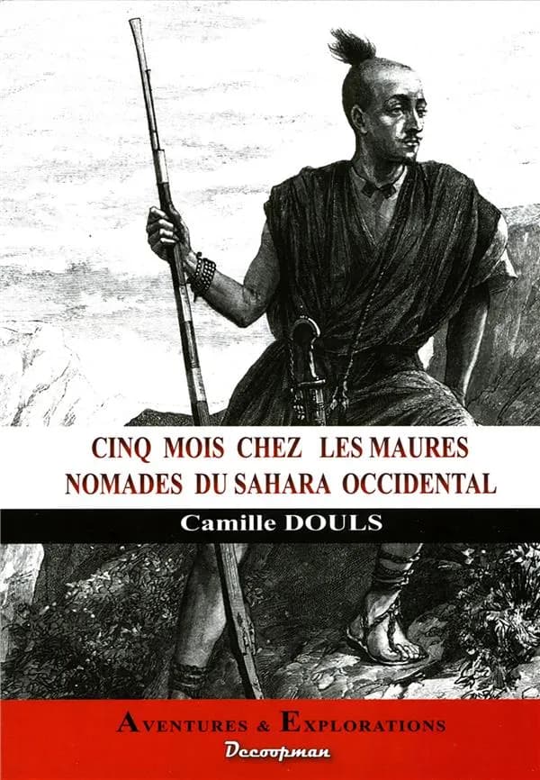 Cinq mois chez les Maures nomades du Sahara occidental : 1887 ([Nouvelle éd.]) Camille Douls