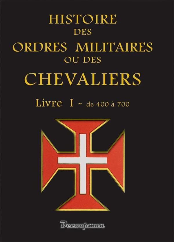 Histoire des ordres militaires ou des chevaliers. Livre I, De 400 à 700