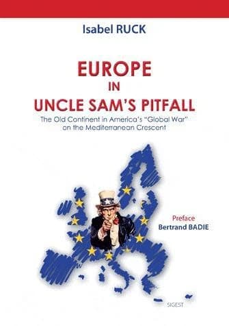 Europe in Uncle Sam's pitfall : the Old Continent in America's global war on the Mediterranean crescent